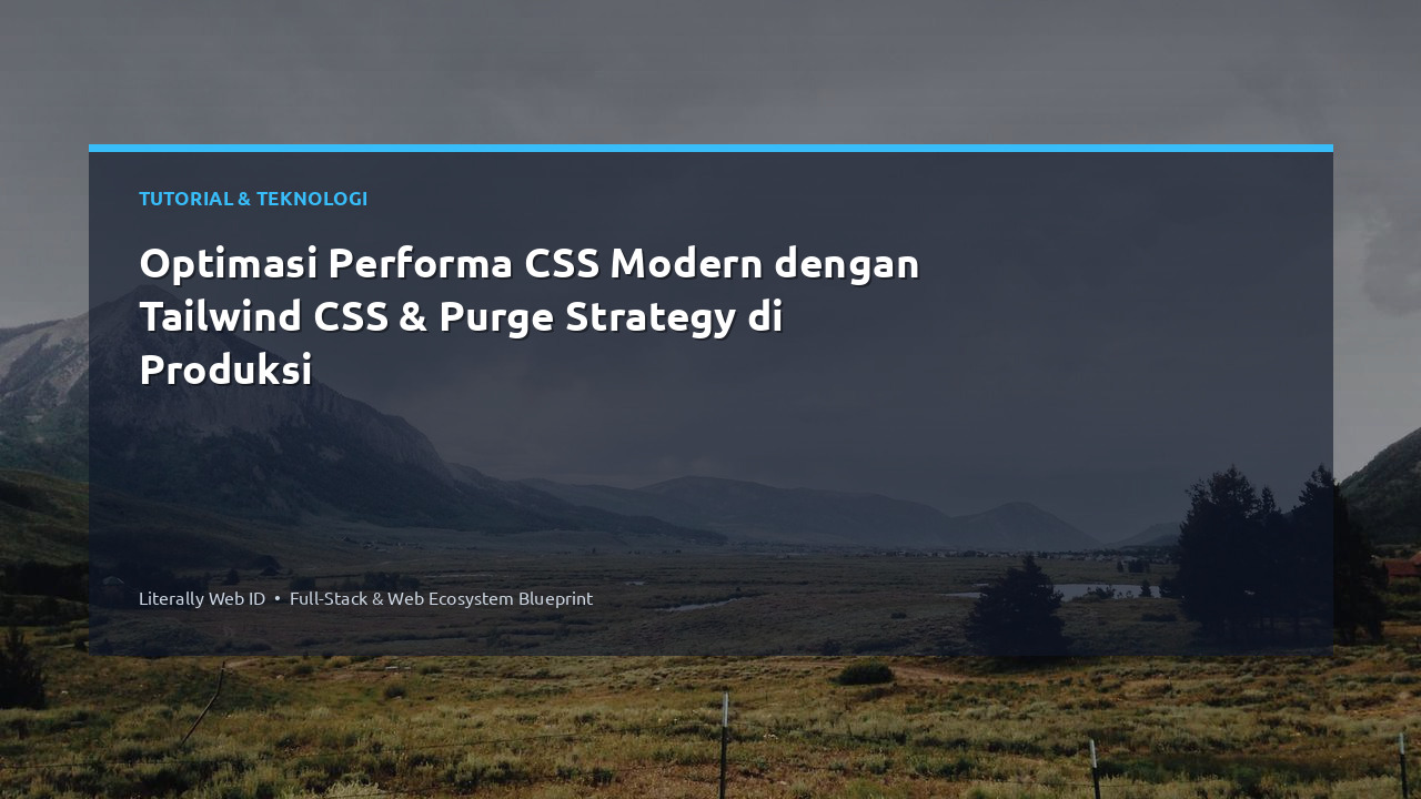 Optimasi Performa CSS Modern dengan Tailwind CSS & Purge Strategy di Produksi