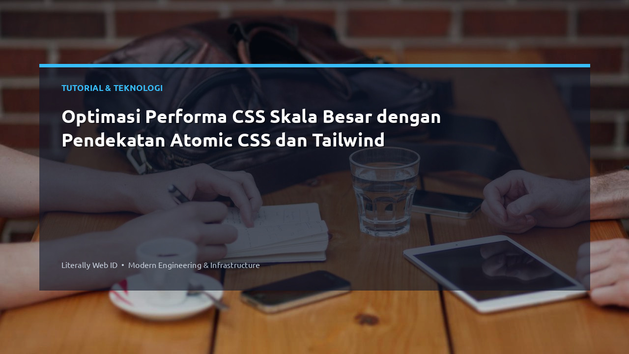 Optimasi Performa CSS Skala Besar dengan Pendekatan Atomic CSS dan Tailwind