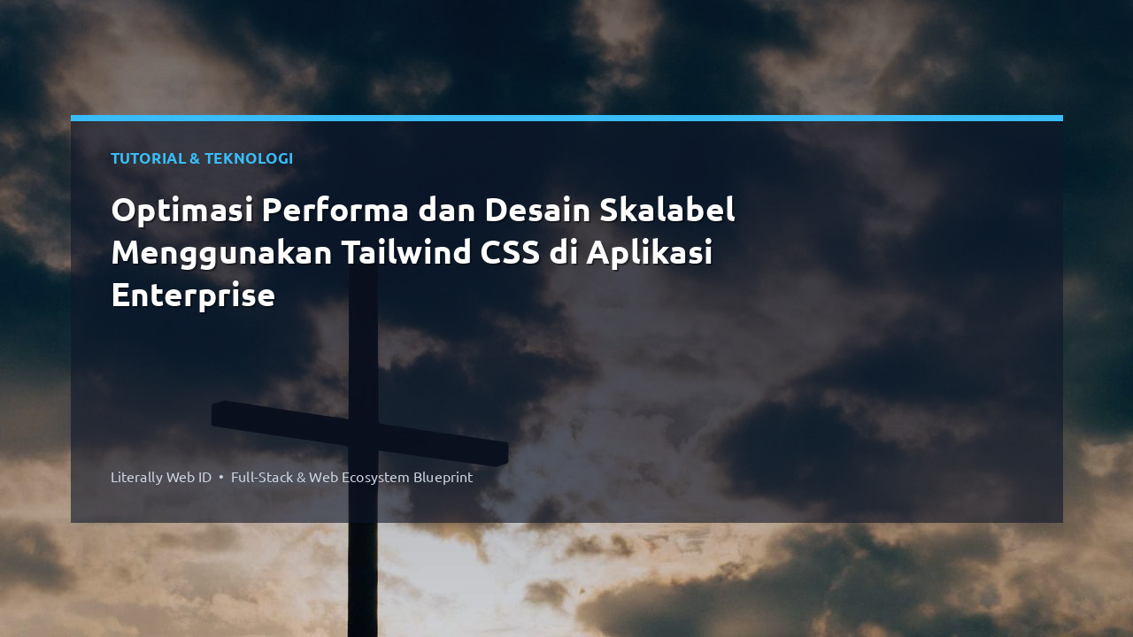 Optimasi Performa dan Desain Skalabel Menggunakan Tailwind CSS di Aplikasi Enterprise