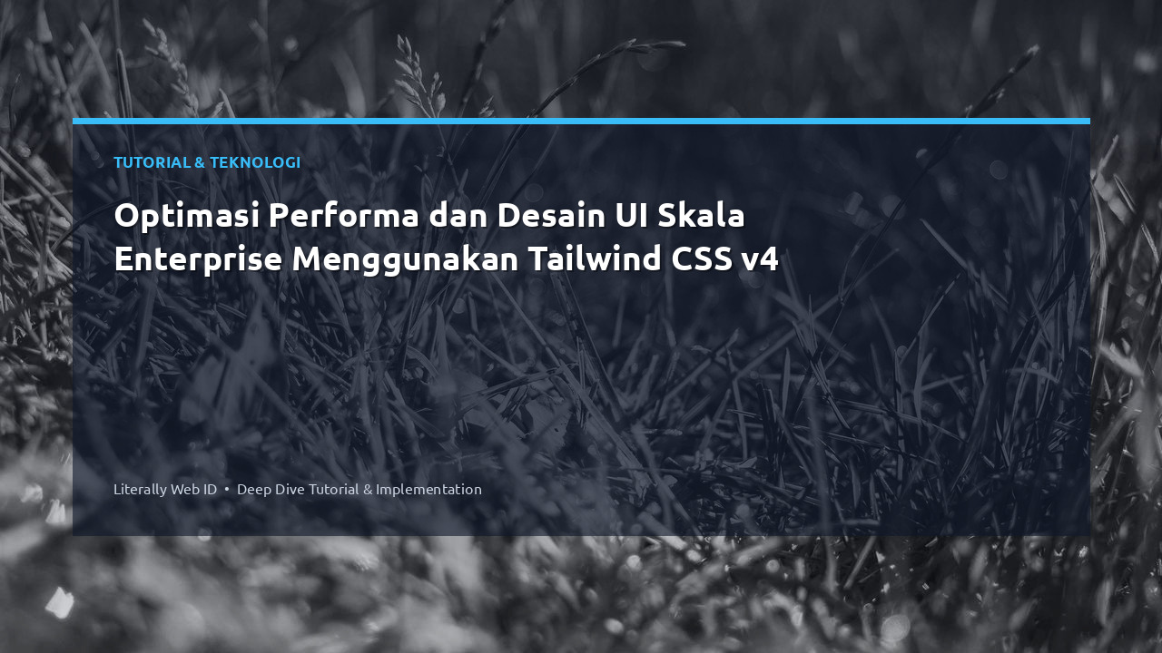 Optimasi Performa dan Desain UI Skala Enterprise Menggunakan Tailwind CSS v4