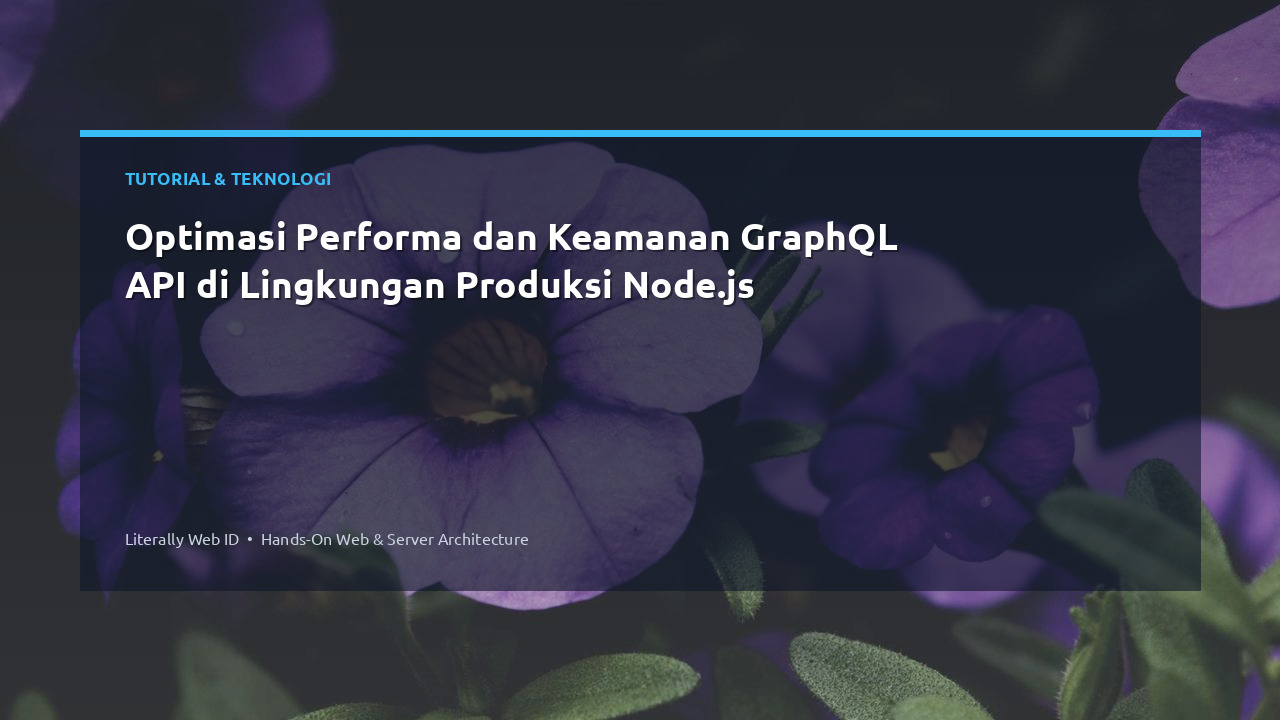 Optimasi Performa dan Keamanan GraphQL API di Lingkungan Produksi Node.js