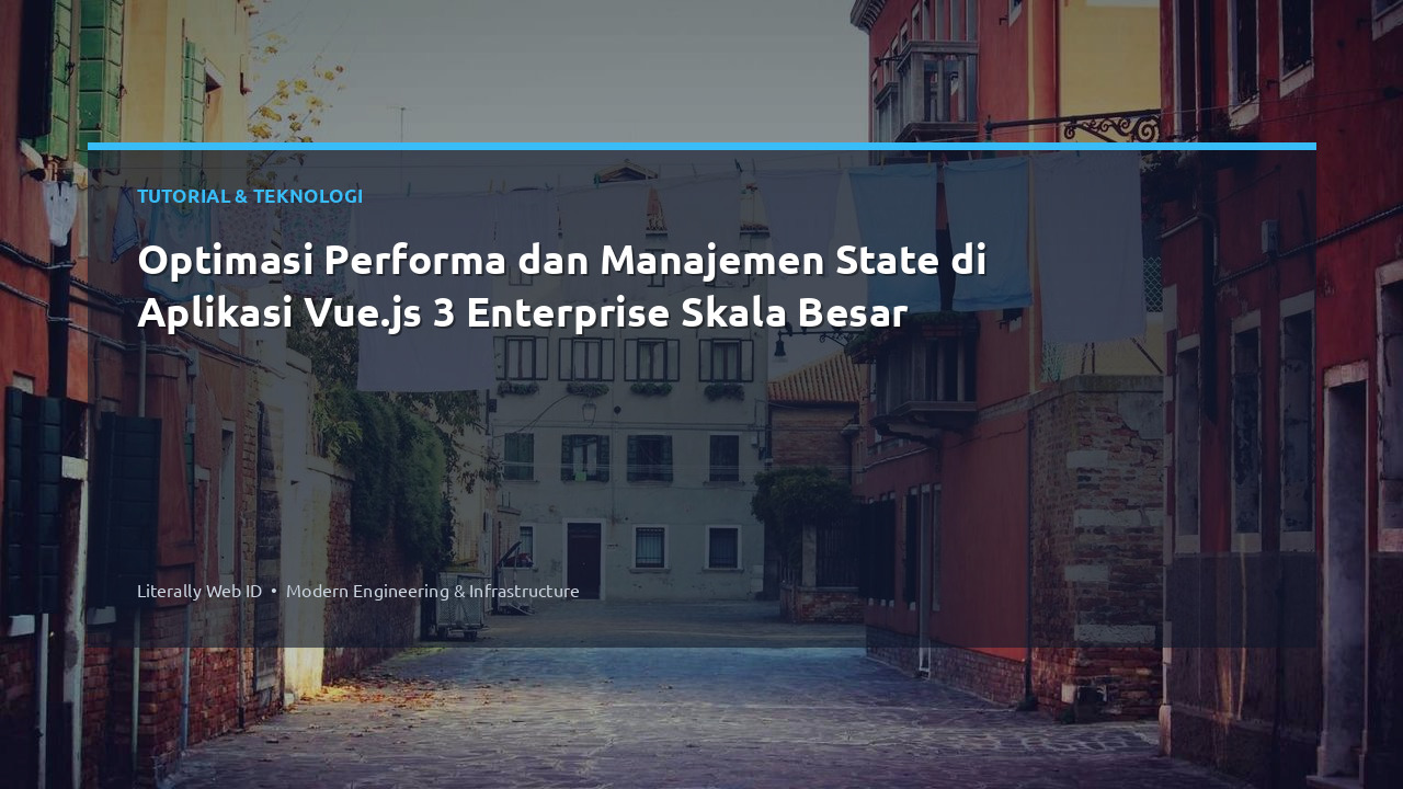 Optimasi Performa dan Manajemen State di Aplikasi Vue.js 3 Enterprise Skala Besar