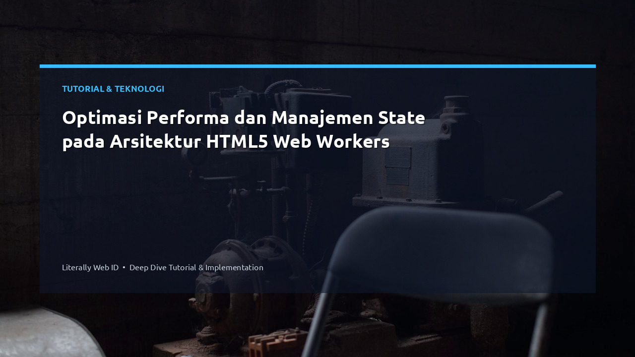 Optimasi Performa dan Manajemen State pada Arsitektur HTML5 Web Workers