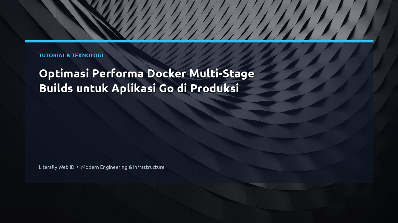 Optimasi Performa Docker Multi-Stage Builds untuk Aplikasi Go di Produksi