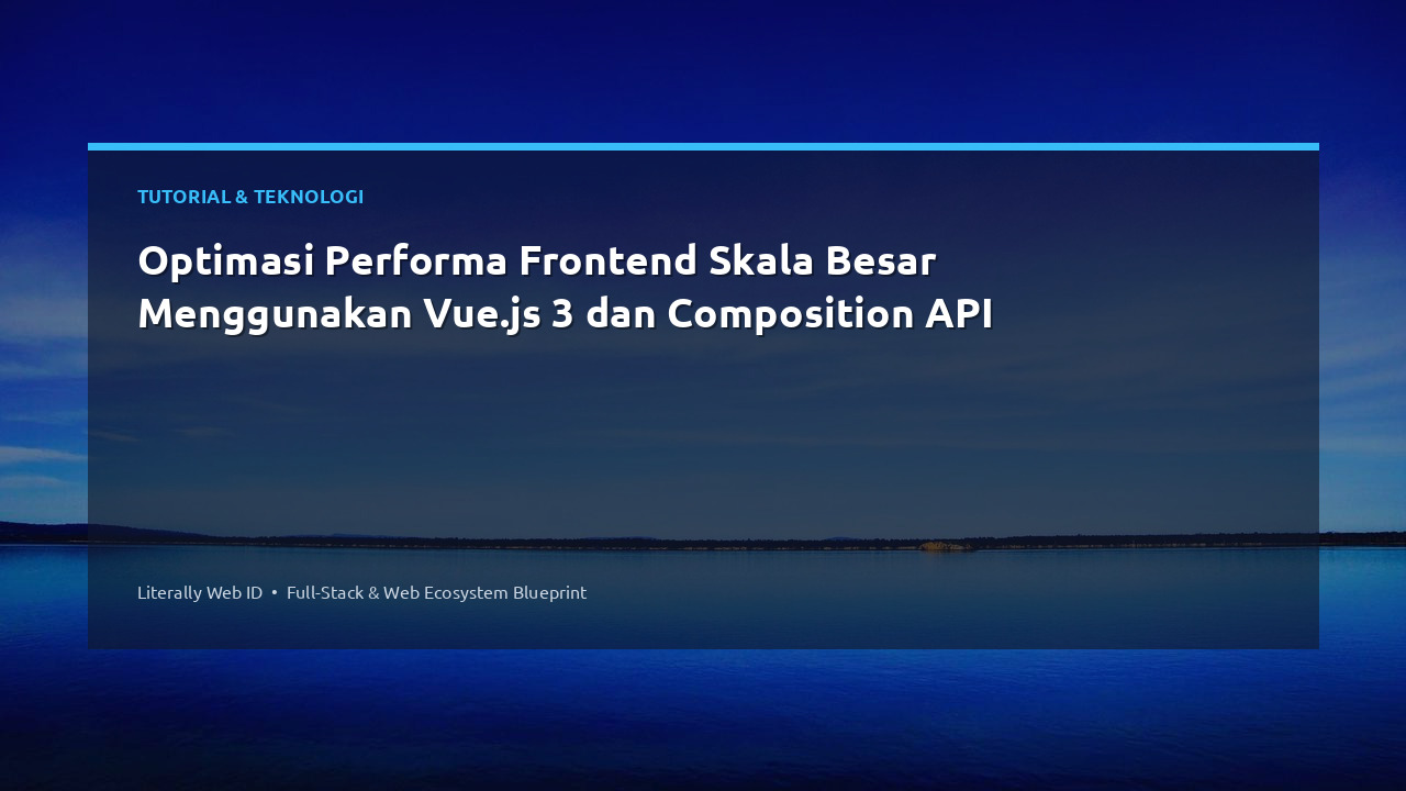 Optimasi Performa Frontend Skala Besar Menggunakan Vue.js 3 dan Composition API