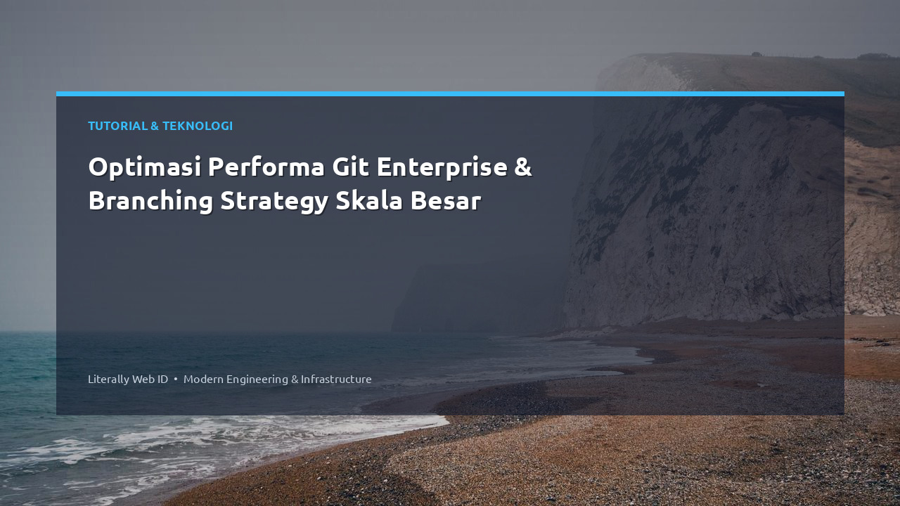 Optimasi Performa Git Enterprise & Branching Strategy Skala Besar