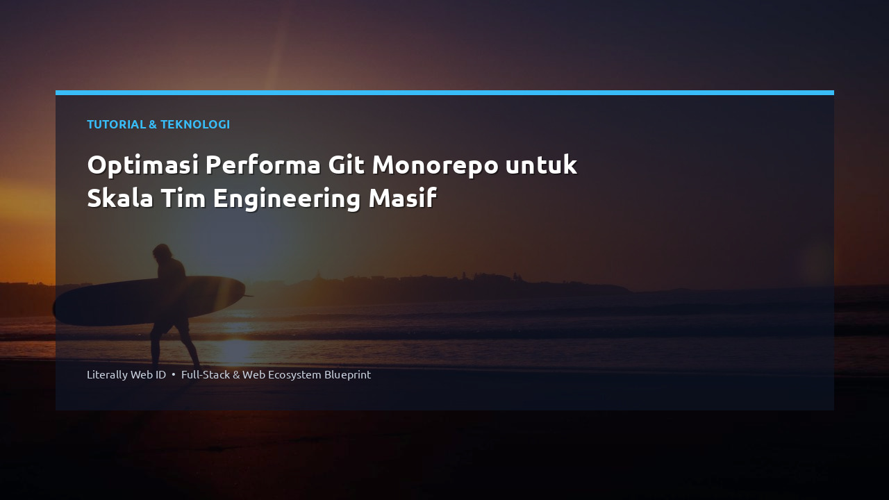Optimasi Performa Git Monorepo untuk Skala Tim Engineering Masif