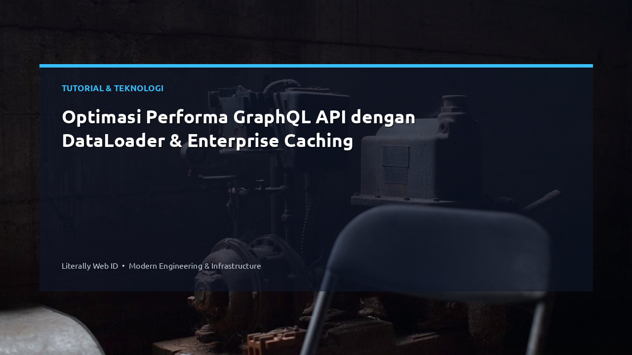 Optimasi Performa GraphQL API dengan DataLoader & Enterprise Caching