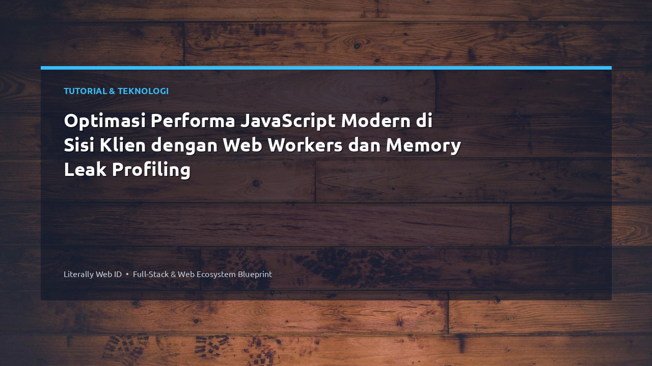 Optimasi Performa JavaScript Modern di Sisi Klien dengan Web Workers dan Memory Leak Profiling