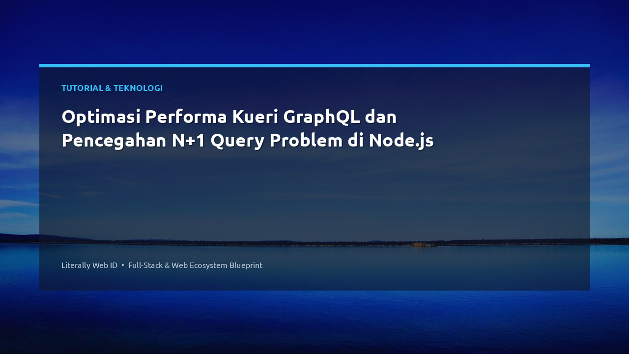 Optimasi Performa Kueri GraphQL dan Pencegahan N+1 Query Problem di Node.js