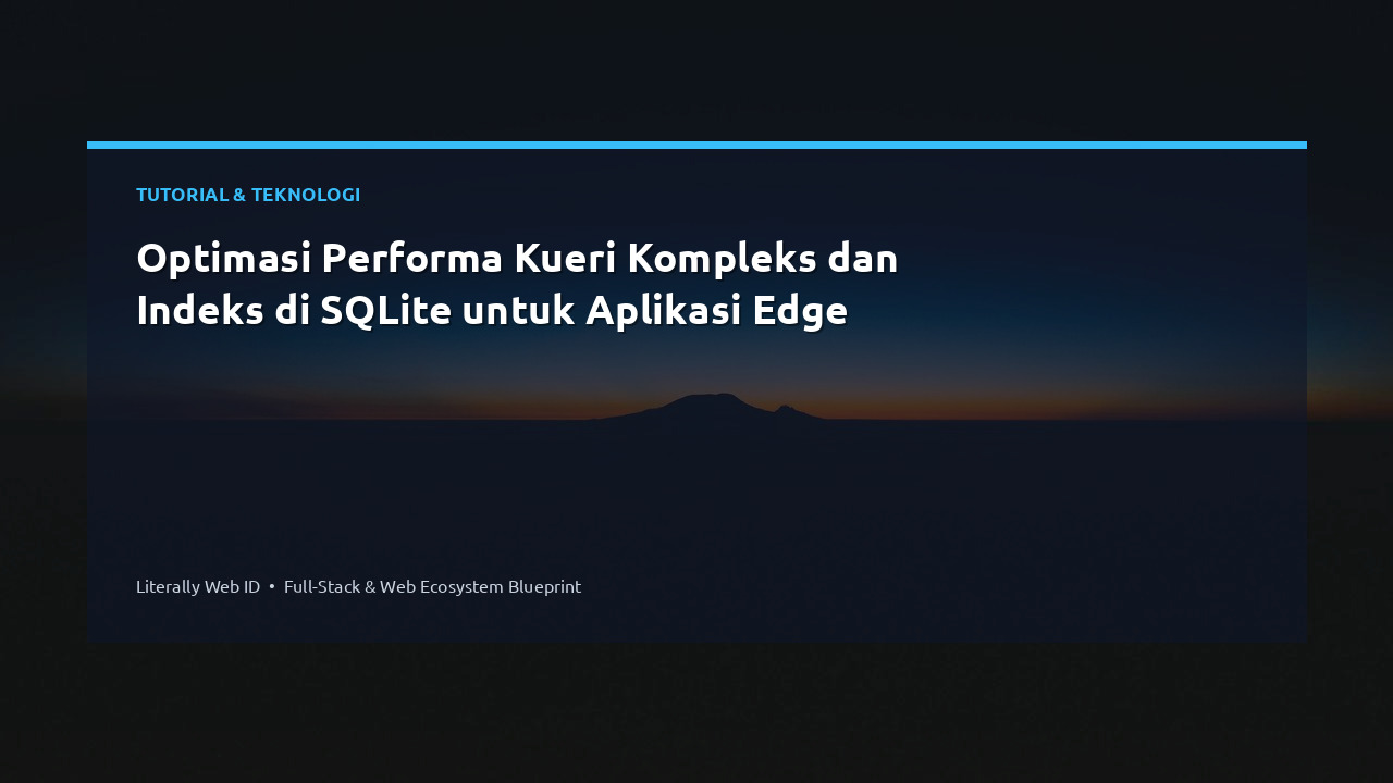 Optimasi Performa Kueri Kompleks dan Indeks di SQLite untuk Aplikasi Edge