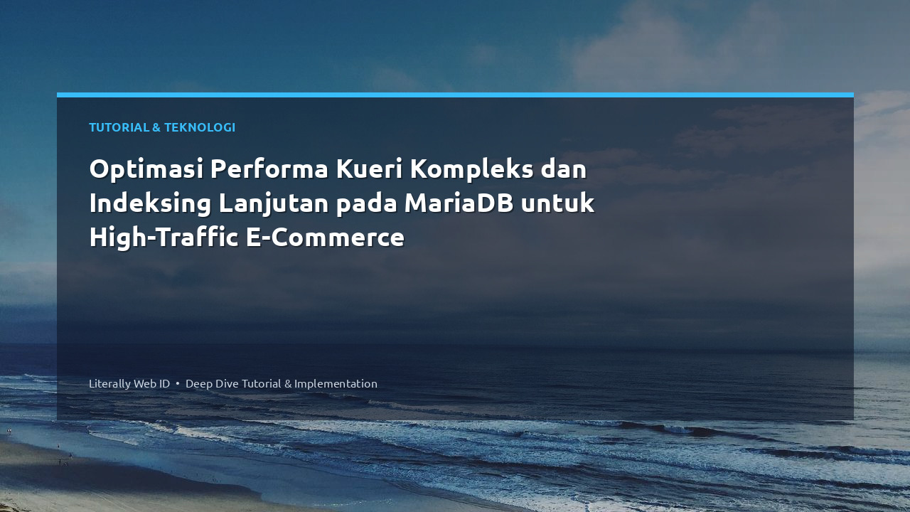 Optimasi Performa Kueri Kompleks dan Indeksing Lanjutan pada MariaDB untuk High-Traffic E-Commerce