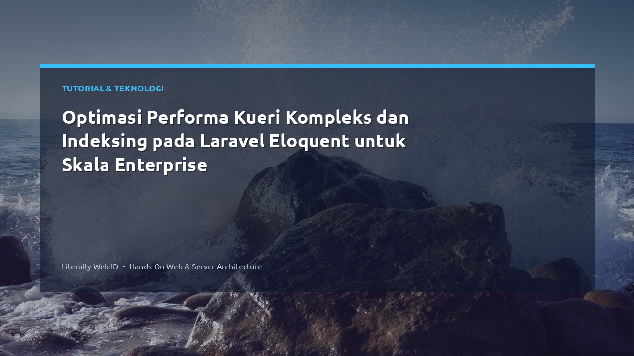 Optimasi Performa Kueri Kompleks dan Indeksing pada Laravel Eloquent untuk Skala Enterprise