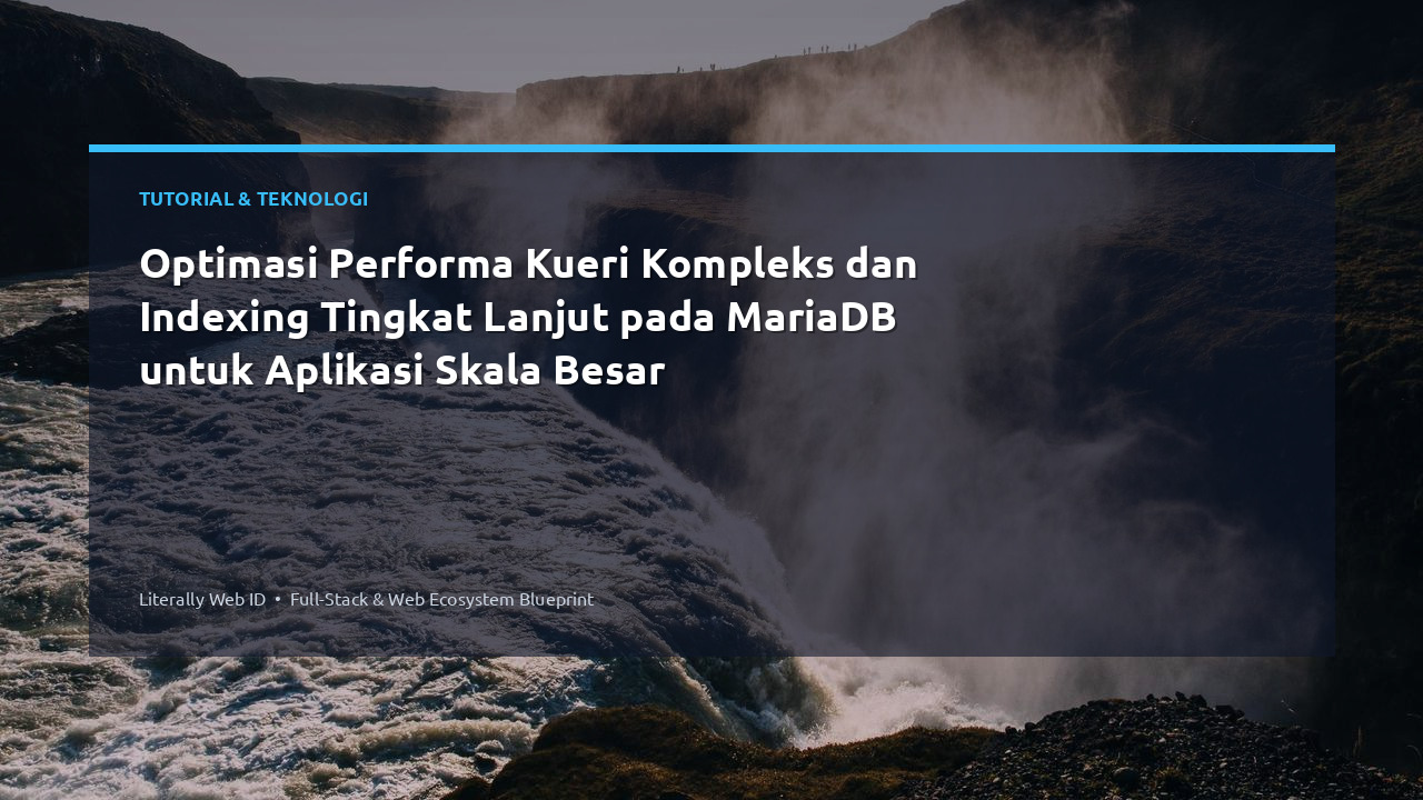 Optimasi Performa Kueri Kompleks dan Indexing Tingkat Lanjut pada MariaDB untuk Aplikasi Skala Besar