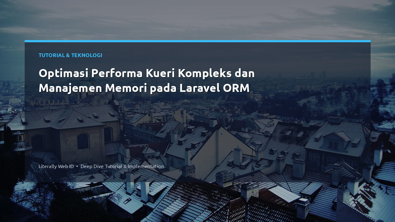 Optimasi Performa Kueri Kompleks dan Manajemen Memori pada Laravel ORM