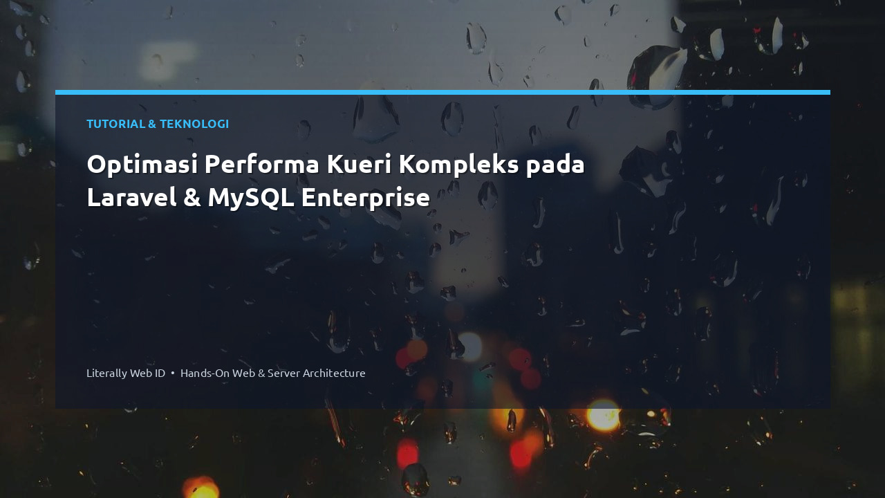 Optimasi Performa Kueri Kompleks pada Laravel & MySQL Enterprise