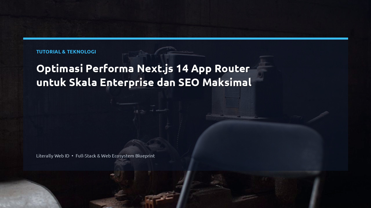Optimasi Performa Next.js 14 App Router untuk Skala Enterprise dan SEO Maksimal