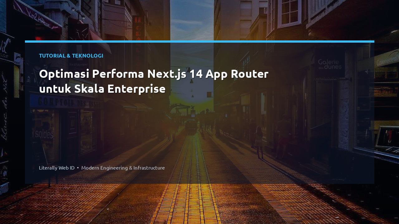 Optimasi Performa Next.js 14 App Router untuk Skala Enterprise
