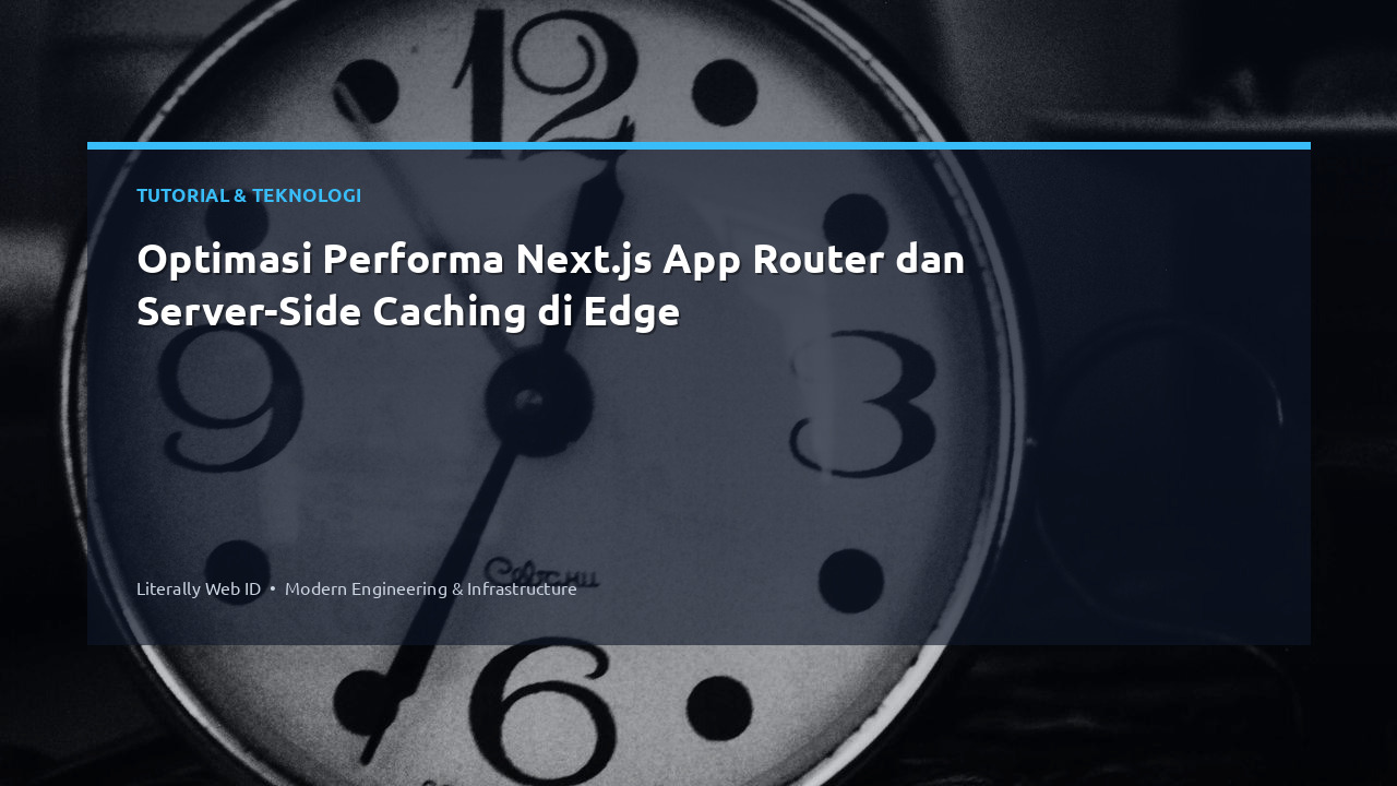 Optimasi Performa Next.js App Router dan Server-Side Caching di Edge