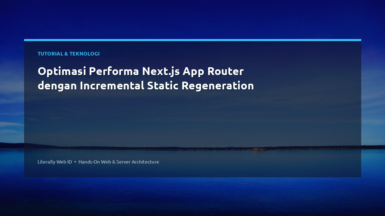 Optimasi Performa Next.js App Router dengan Incremental Static Regeneration