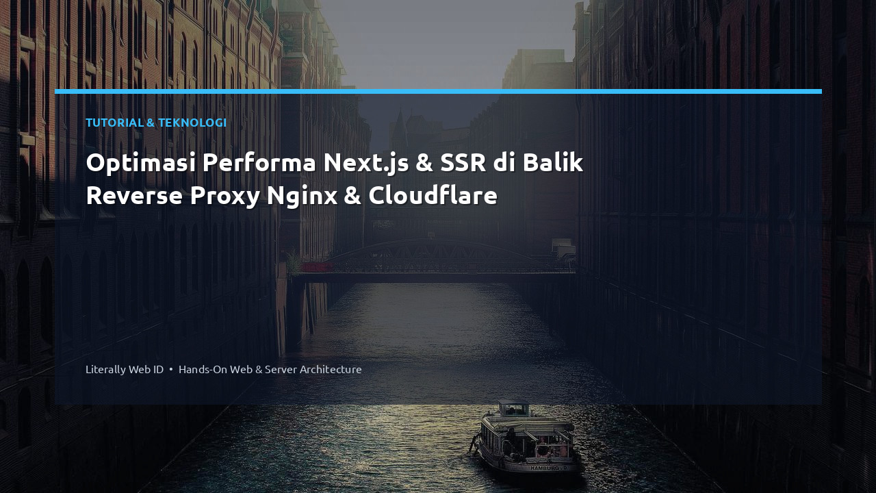 Optimasi Performa Next.js & SSR di Balik Reverse Proxy Nginx & Cloudflare