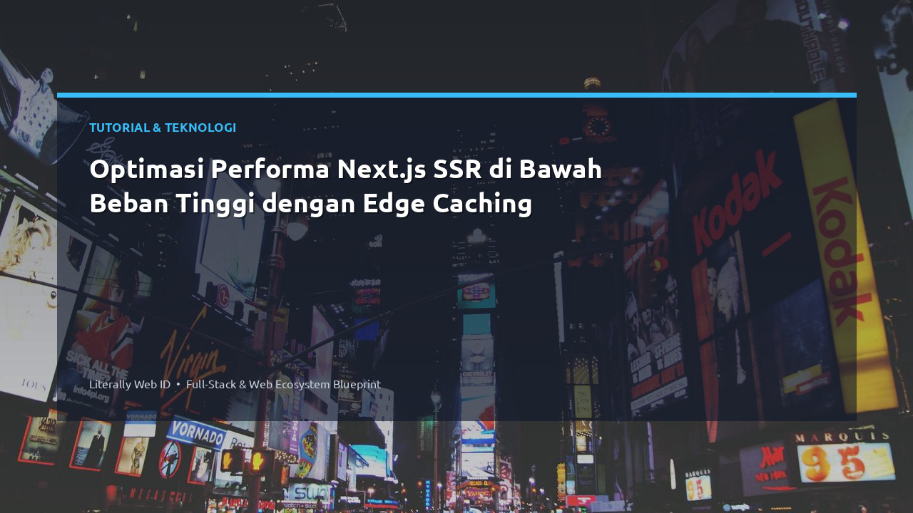 Optimasi Performa Next.js SSR di Bawah Beban Tinggi dengan Edge Caching