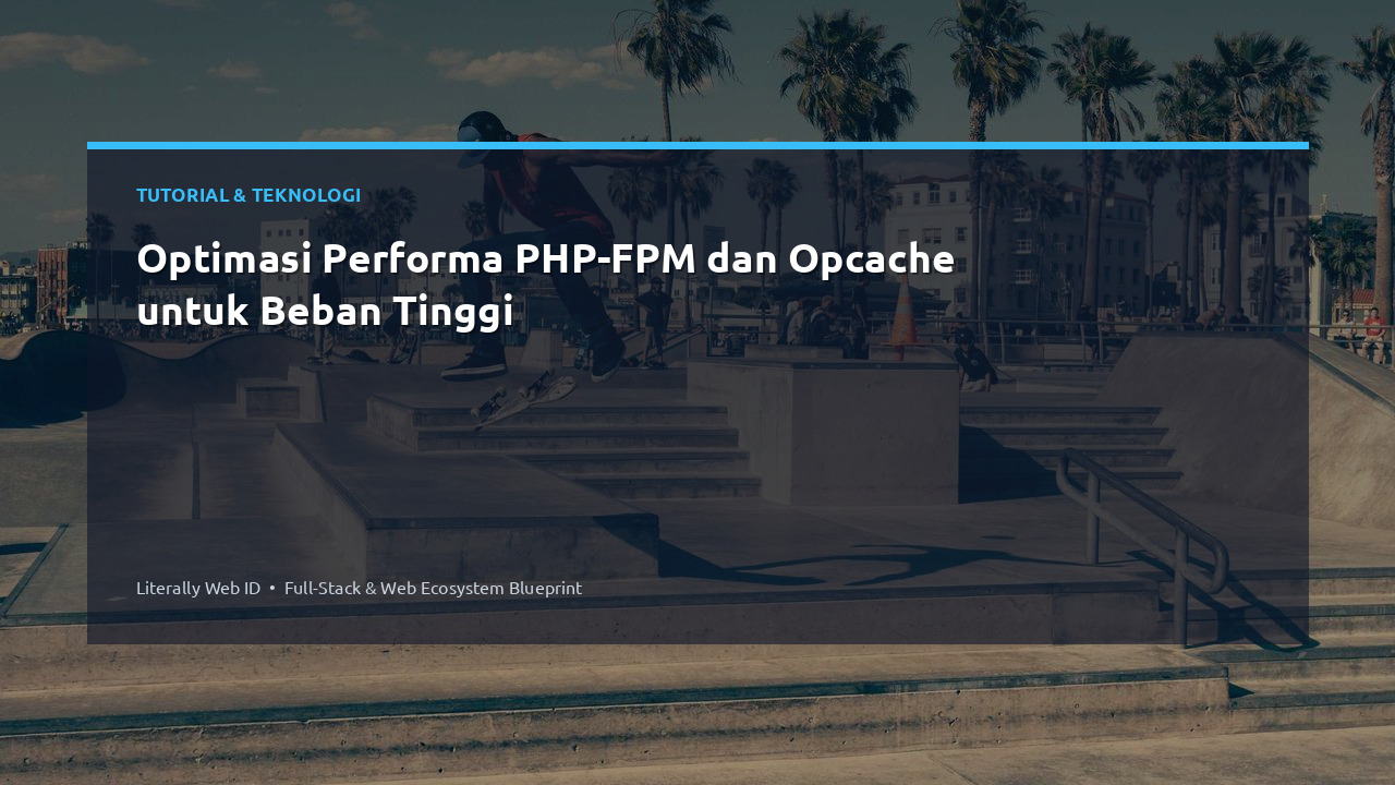 Optimasi Performa PHP-FPM dan Opcache untuk Beban Tinggi
