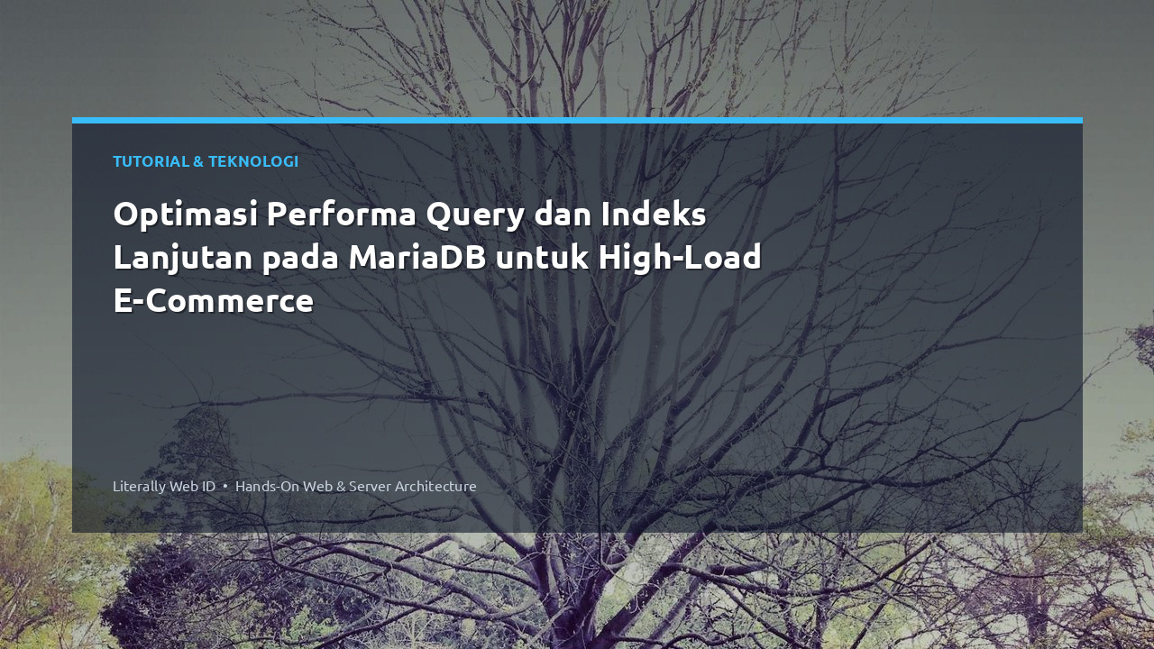 Optimasi Performa Query dan Indeks Lanjutan pada MariaDB untuk High-Load E-Commerce