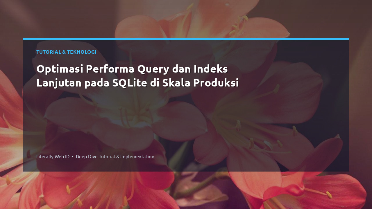 Optimasi Performa Query dan Indeks Lanjutan pada SQLite di Skala Produksi