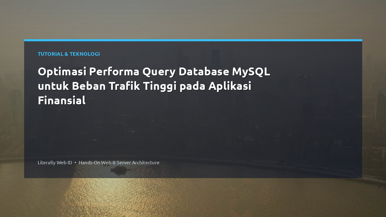 Optimasi Performa Query Database MySQL untuk Beban Trafik Tinggi pada Aplikasi Finansial