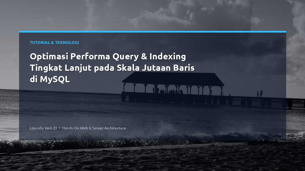 Optimasi Performa Query & Indexing Tingkat Lanjut pada Skala Jutaan Baris di MySQL