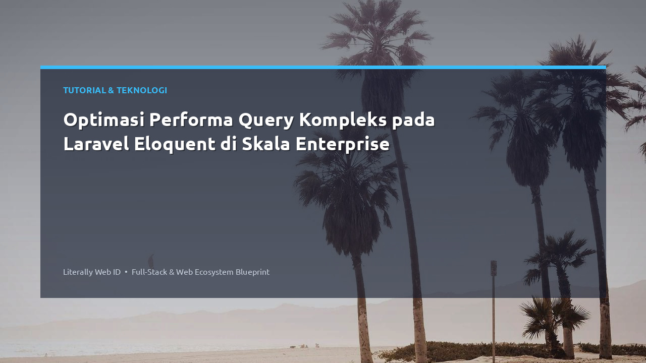 Optimasi Performa Query Kompleks pada Laravel Eloquent di Skala Enterprise