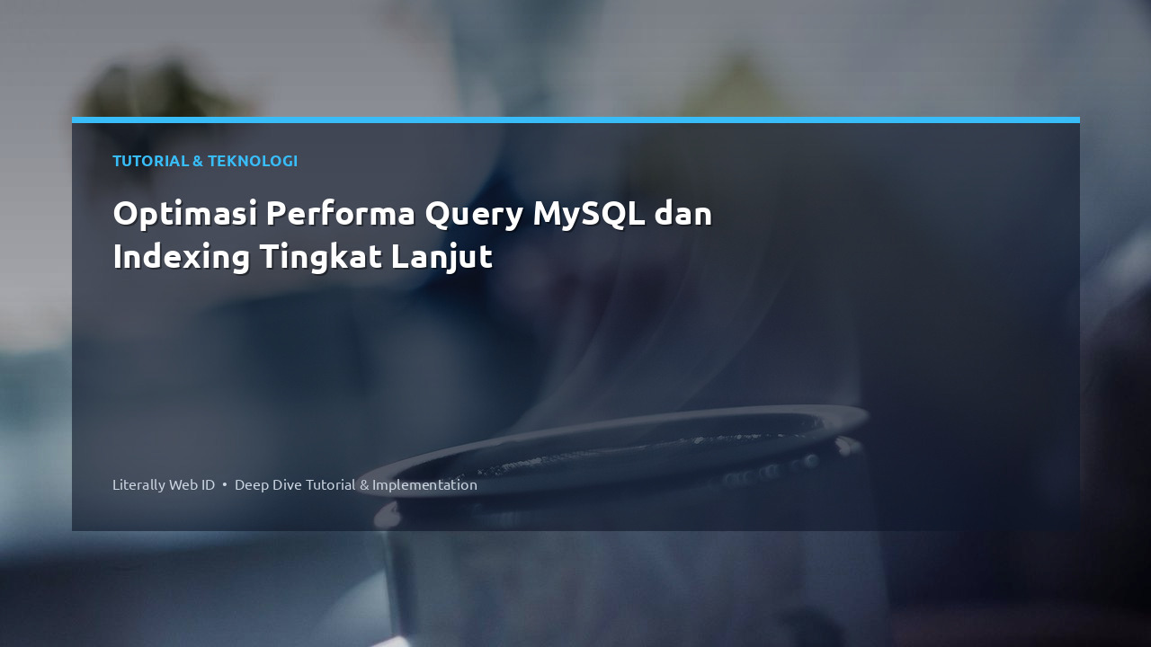 Optimasi Performa Query MySQL dan Indexing Tingkat Lanjut
