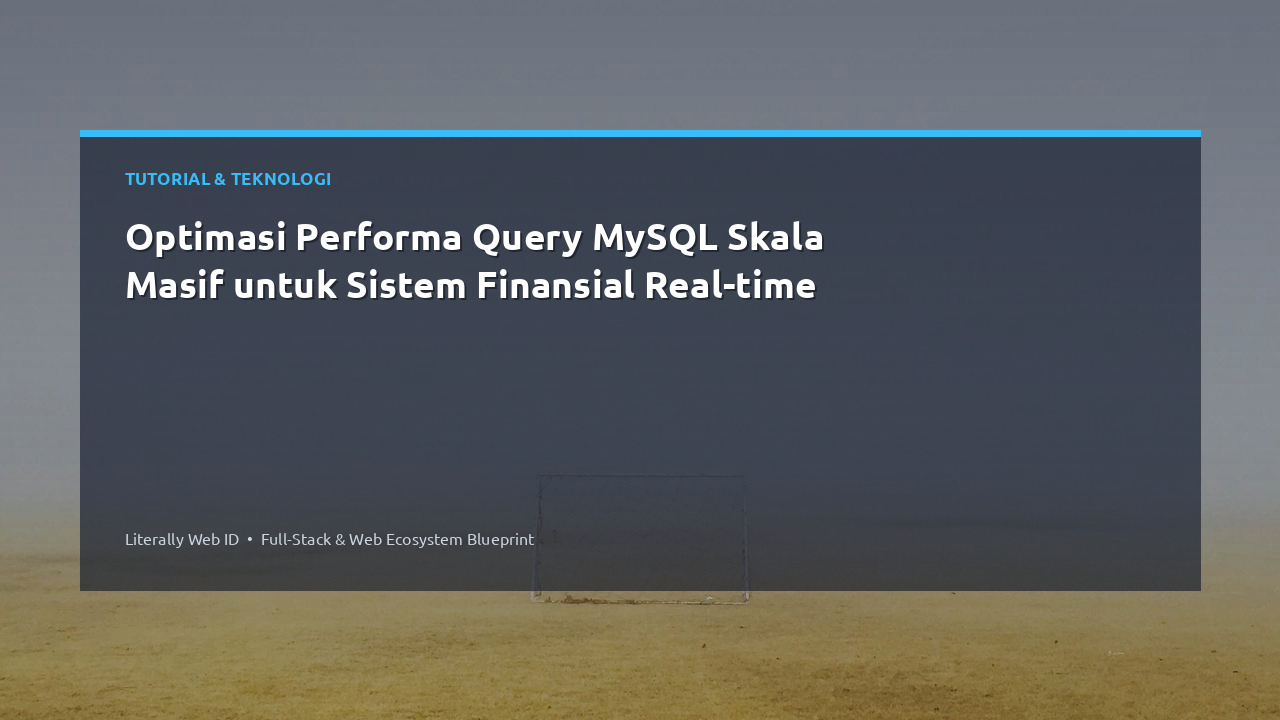 Optimasi Performa Query MySQL Skala Masif untuk Sistem Finansial Real-time