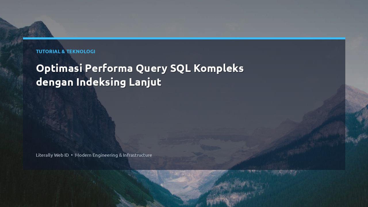Optimasi Performa Query SQL Kompleks dengan Indeksing Lanjut