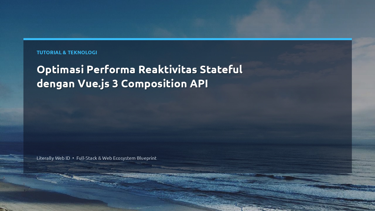 Optimasi Performa Reaktivitas Stateful dengan Vue.js 3 Composition API