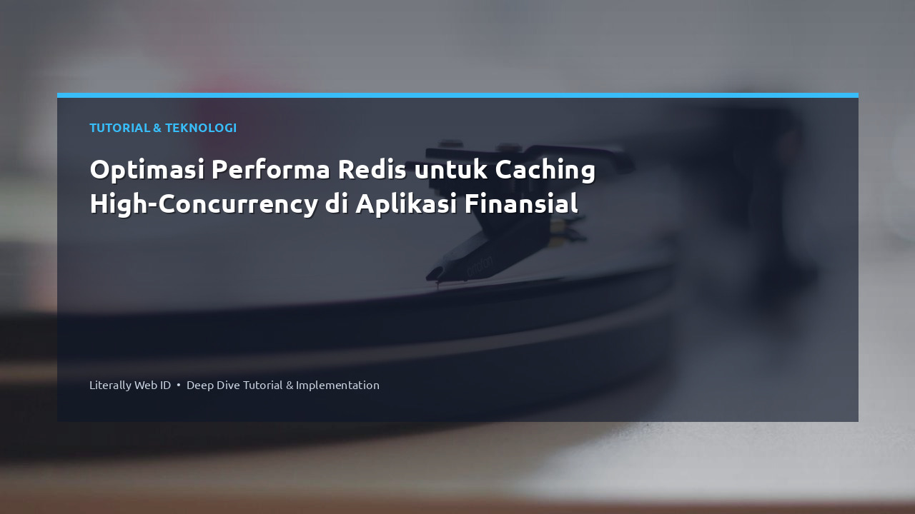 Optimasi Performa Redis untuk Caching High-Concurrency di Aplikasi Finansial