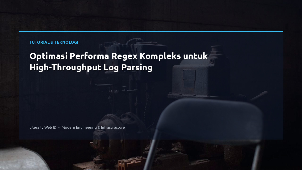 Optimasi Performa Regex Kompleks untuk High-Throughput Log Parsing