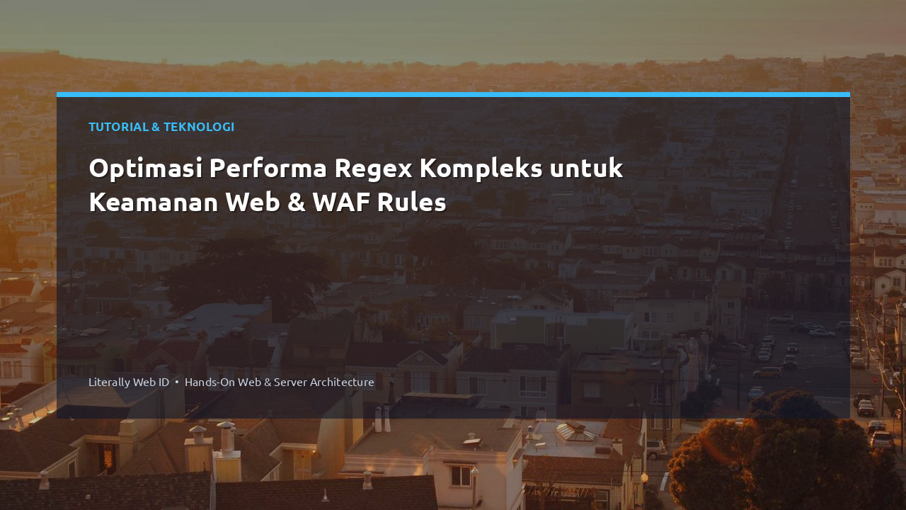 Optimasi Performa Regex Kompleks untuk Keamanan Web & WAF Rules