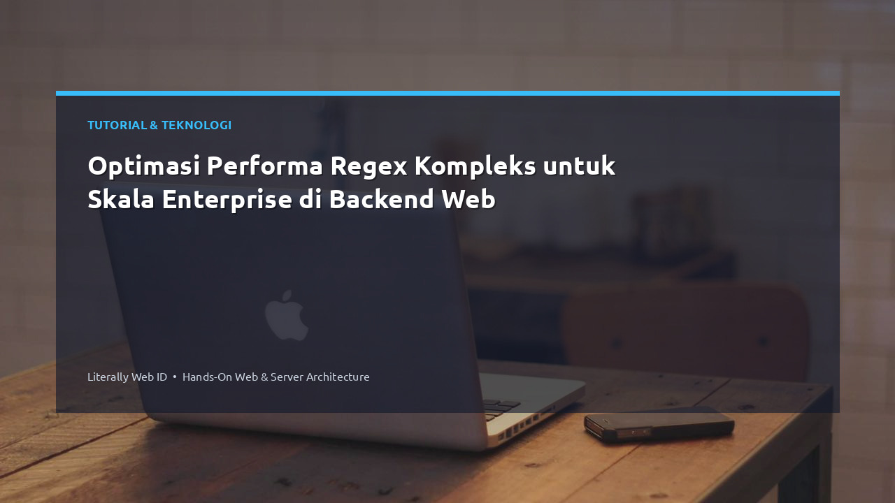 Optimasi Performa Regex Kompleks untuk Skala Enterprise di Backend Web