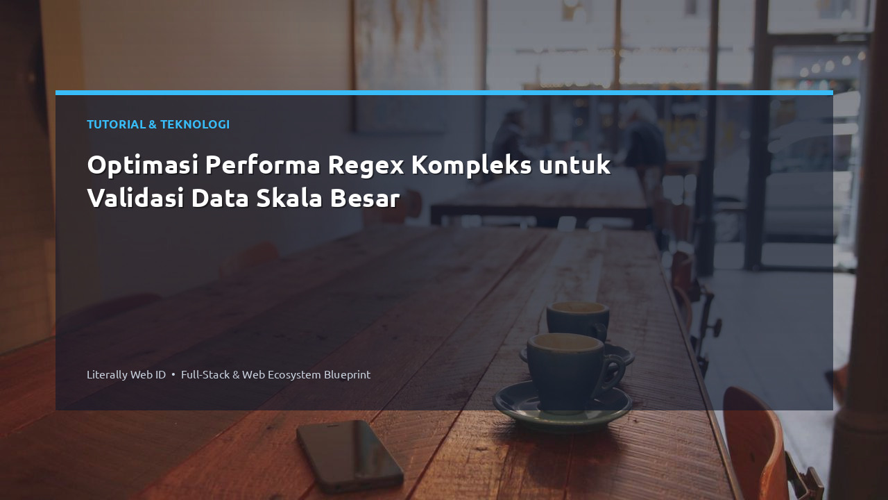 Optimasi Performa Regex Kompleks untuk Validasi Data Skala Besar