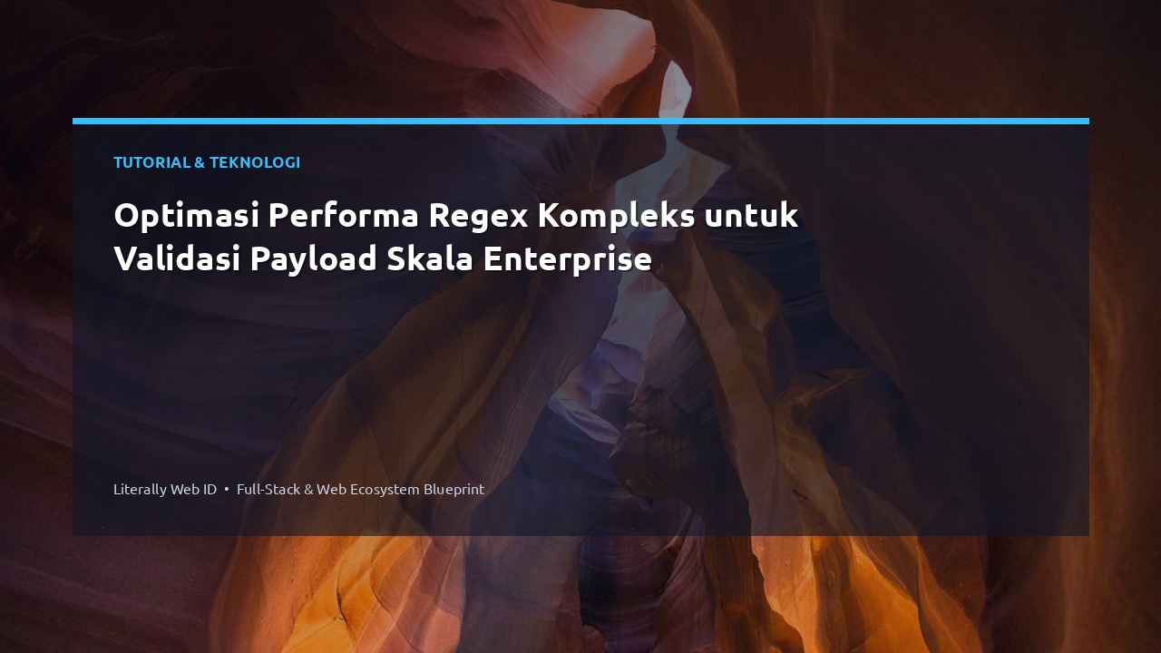 Optimasi Performa Regex Kompleks untuk Validasi Payload Skala Enterprise