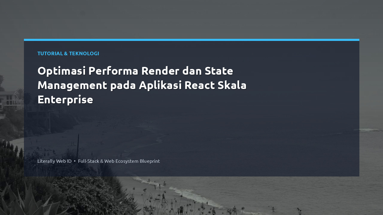 Optimasi Performa Render dan State Management pada Aplikasi React Skala Enterprise