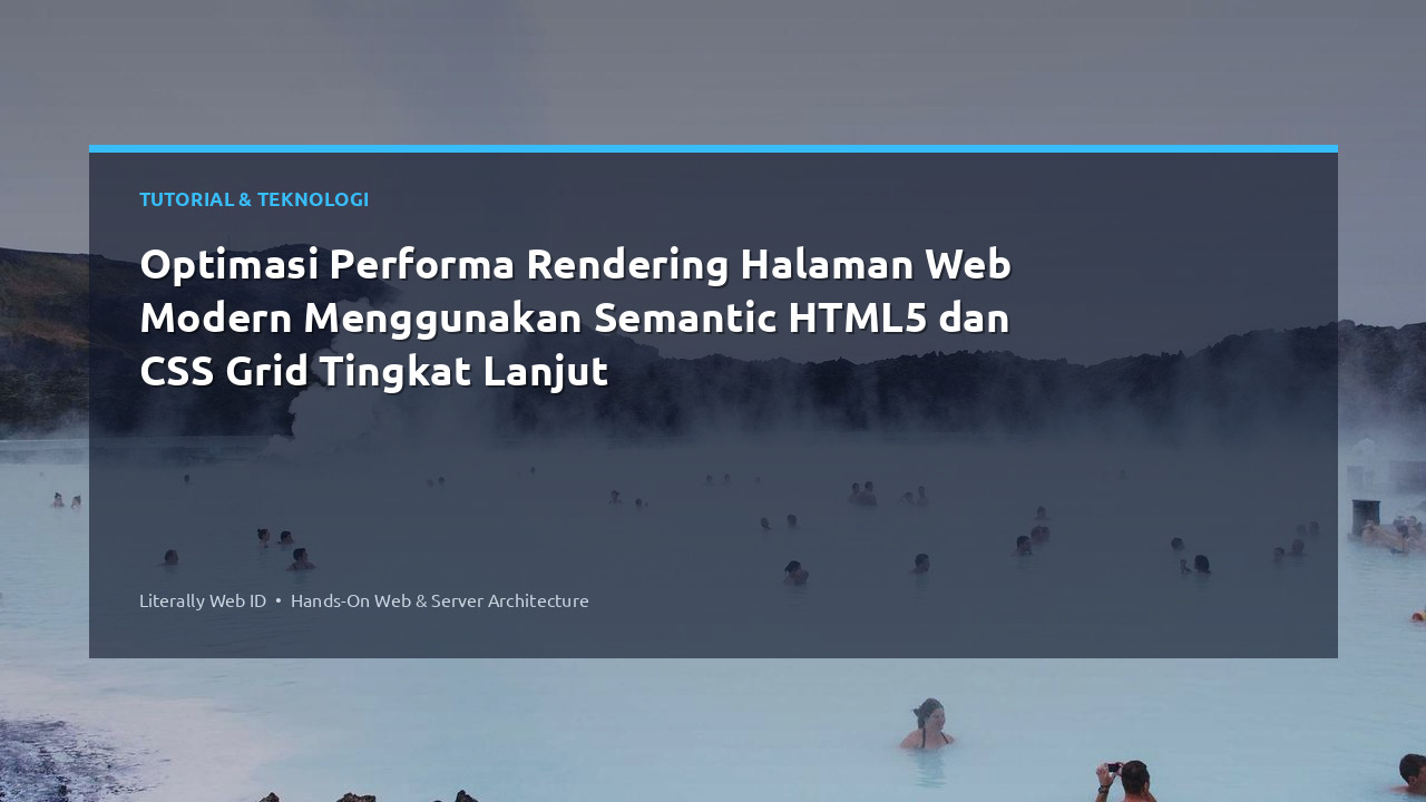 Optimasi Performa Rendering Halaman Web Modern Menggunakan Semantic HTML5 dan CSS Grid Tingkat Lanjut