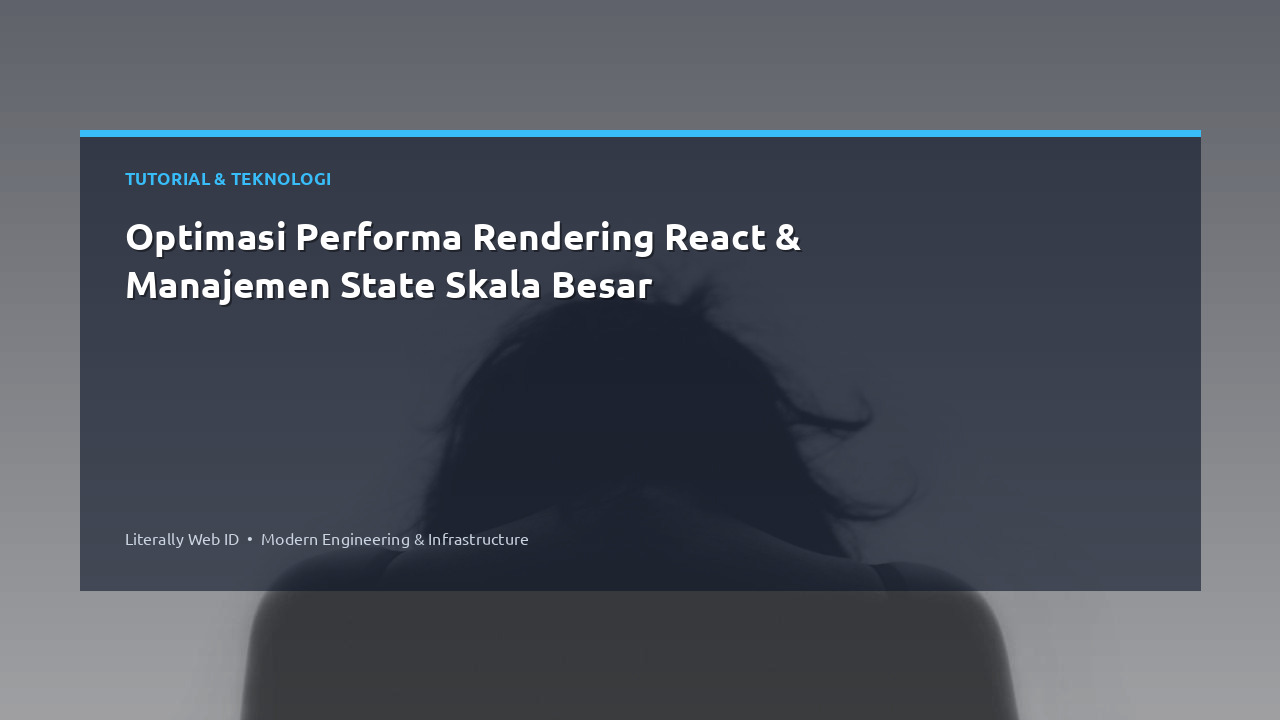 Optimasi Performa Rendering React & Manajemen State Skala Besar