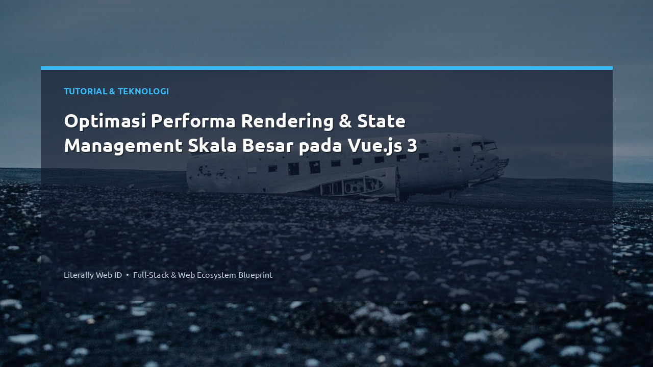 Optimasi Performa Rendering & State Management Skala Besar pada Vue.js 3