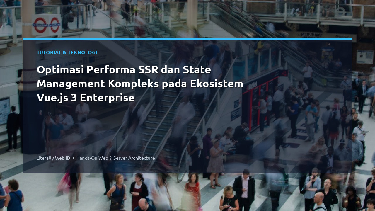 Optimasi Performa SSR dan State Management Kompleks pada Ekosistem Vue.js 3 Enterprise