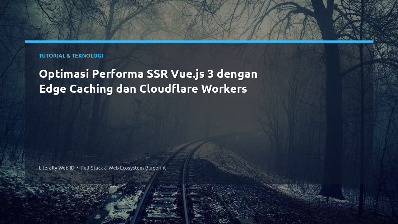 Optimasi Performa SSR Vue.js 3 dengan Edge Caching dan Cloudflare Workers