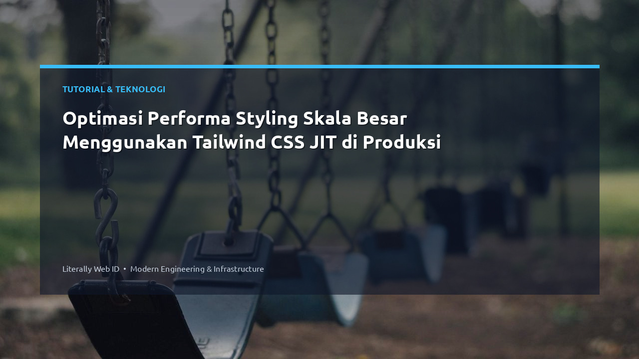Optimasi Performa Styling Skala Besar Menggunakan Tailwind CSS JIT di Produksi