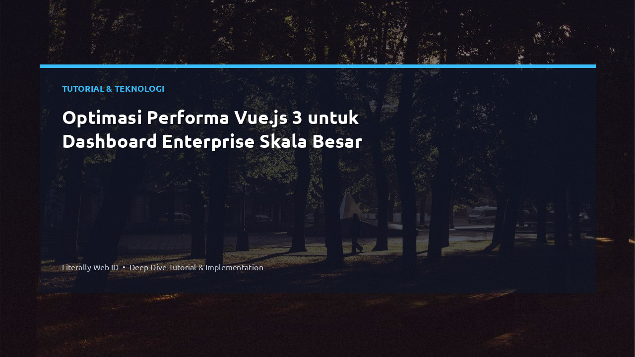 Optimasi Performa Vue.js 3 untuk Dashboard Enterprise Skala Besar